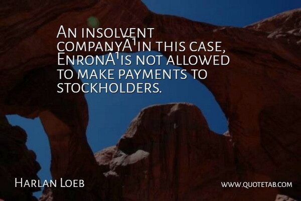 Harlan Loeb Quote About Allowed: An Insolvent Companyain This Case...