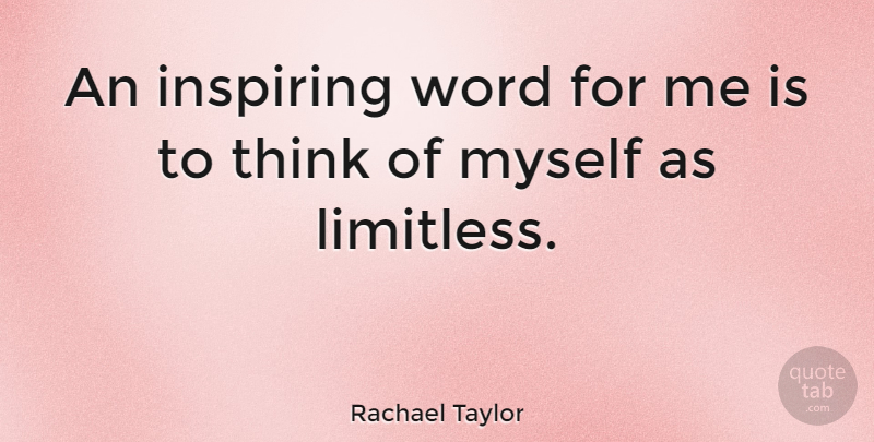 Rachael Taylor Quote About Thinking, Limitless: An Inspiring Word For Me...