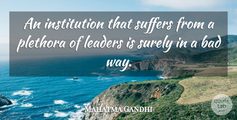 Mahatma Gandhi Quote About Leader, Suffering, Way: An Institution That Suffers From...
