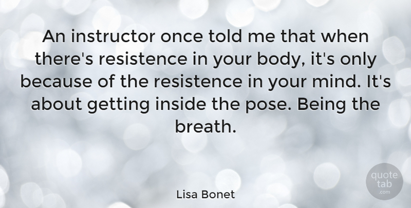 Lisa Bonet Quote About Mind, Body, Instructors: An Instructor Once Told Me...