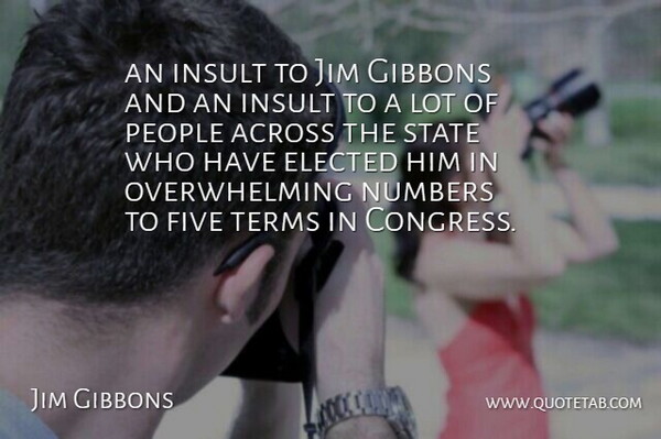 Jim Gibbons Quote About Across, Elected, Five, Insult, Jim: An Insult To Jim Gibbons...
