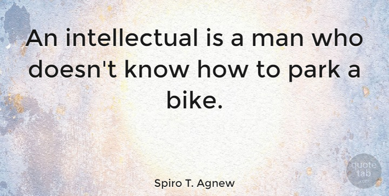 Spiro T. Agnew Quote About Men, Intellectual, Parks: An Intellectual Is A Man...