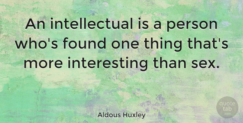 Aldous Huxley Quote About Education, Wisdom, Witty: An Intellectual Is A Person...