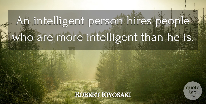 Robert Kiyosaki Quote About Intelligent, People, Persons: An Intelligent Person Hires People...