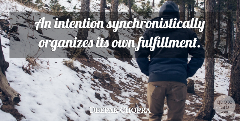 Deepak Chopra Quote About Spiritual, Intention, Fulfillment: An Intention Synchronistically Organizes Its...