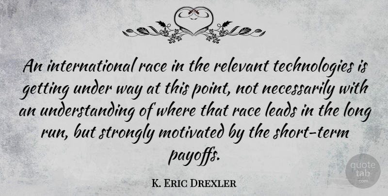 K. Eric Drexler Quote About Running, Technology, Race: An International Race In The...