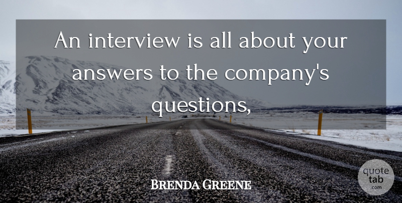 Brenda Greene Quote About Answers, Interview: An Interview Is All About...