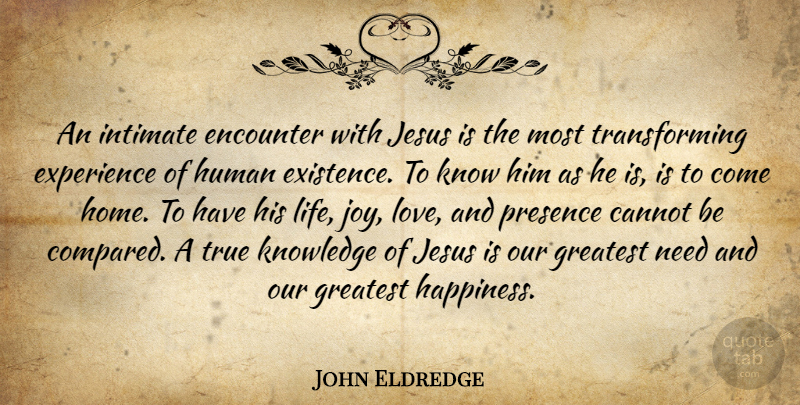 John Eldredge Quote About Jesus, Home, Joy: An Intimate Encounter With Jesus...