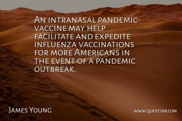James Young Quote About Event, Facilitate, Help, Pandemic, Vaccine: An Intranasal Pandemic Vaccine May...