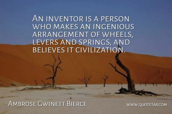 Ambrose Gwinett Bierce Quote About Believes, Civilization, Ingenious, Inventor: An Inventor Is A Person...