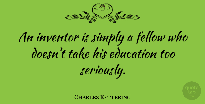 Charles Kettering Quote About Technology, Invention, Inventor: An Inventor Is Simply A...