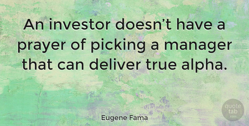 Eugene Fama Quote About Prayer, Alphas, Managers: An Investor Doesnt Have A...