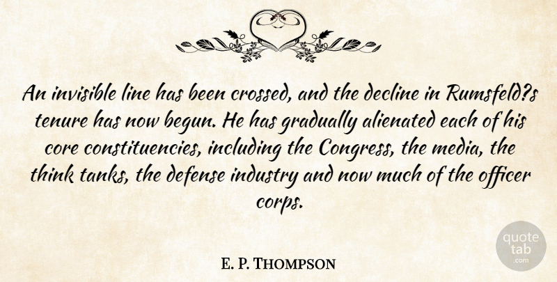 E. P. Thompson Quote About Alienated, Core, Decline, Defense, Gradually: An Invisible Line Has Been...