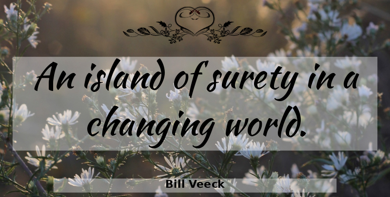 Bill Veeck Quote About Baseball, Islands, World: An Island Of Surety In...
