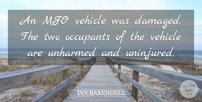 Ian Baxendell Quote About Vehicle: An Mfo Vehicle Was Damaged...