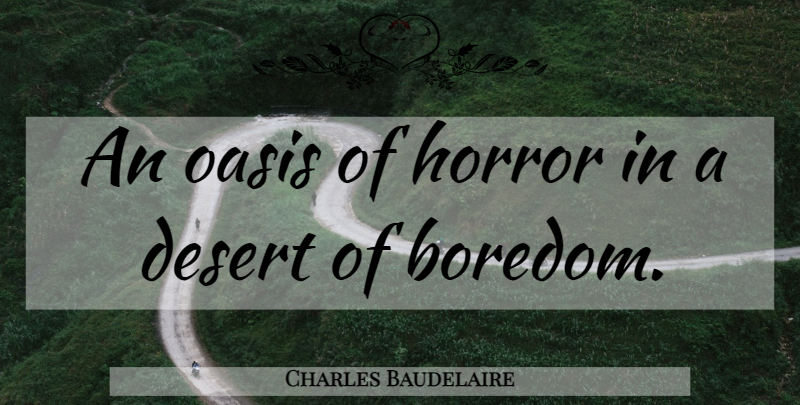 Charles Baudelaire Quote About Oasis, Boredom, Desert: An Oasis Of Horror In...