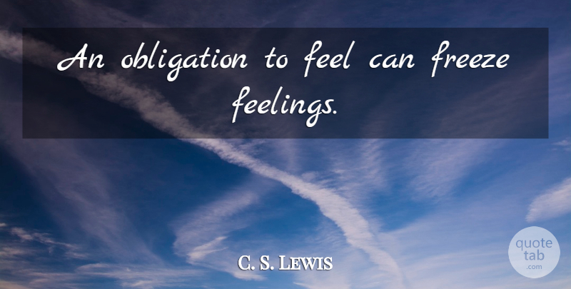 C. S. Lewis Quote About Feelings, Obligation, Feels: An Obligation To Feel Can...