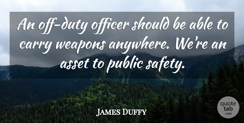 James Duffy Quote About Asset, Carry, Duty, Officer, Public: An Off Duty Officer Should...