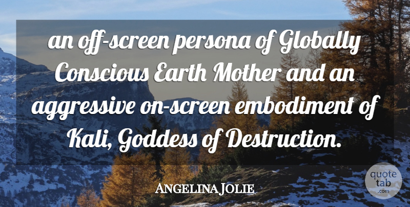 Angelina Jolie Quote About Mother, Earth, Embodiment: An Off Screen Persona Of...