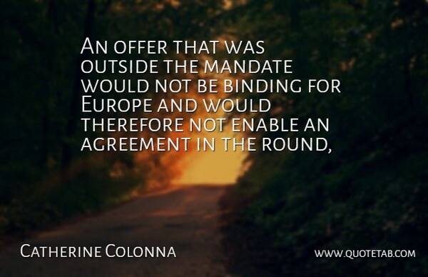 Catherine Colonna Quote About Agreement, Binding, Enable, Europe, Mandate: An Offer That Was Outside...