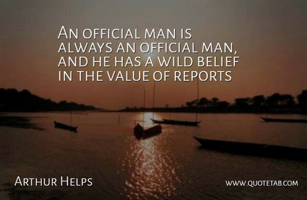 Arthur Helps Quote About Men, Belief, Bureaucracy: An Official Man Is Always...