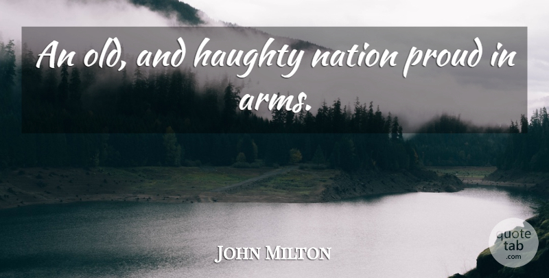 John Milton Quote About Haughty, Nation, Proud: An Old And Haughty Nation...