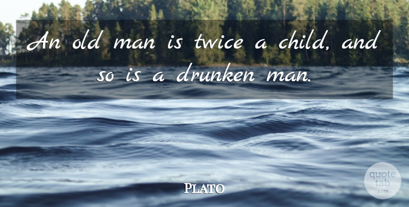 Plato Quote About Children, Men, Old Man: An Old Man Is Twice...