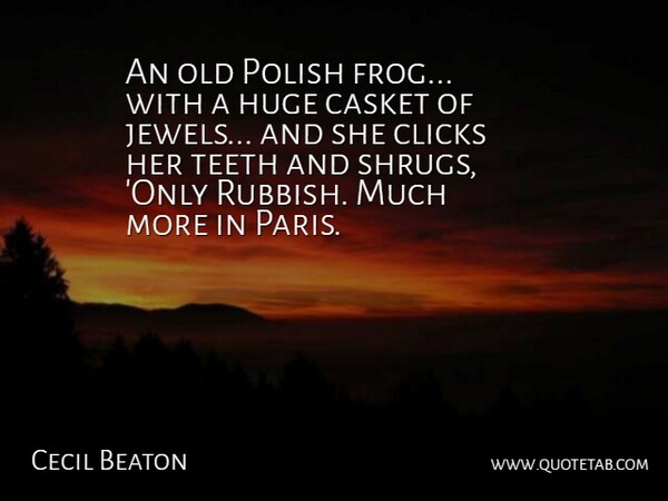 Cecil Beaton Quote About Casket, Clicks, Huge, Polish, Teeth: An Old Polish Frog With...