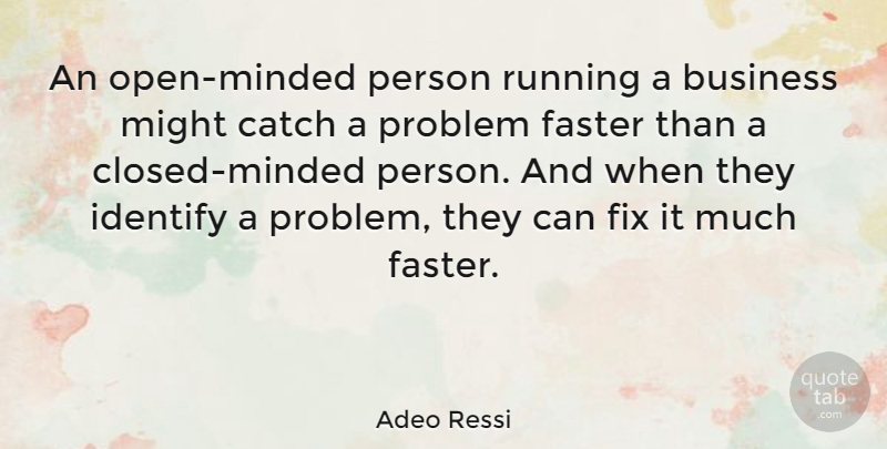 Adeo Ressi Quote About Business, Catch, Faster, Identify, Might: An Open Minded Person Running...