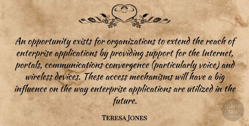 Teresa Jones Quote About Access, Enterprise, Exists, Extend, Influence: An Opportunity Exists For Organizations...