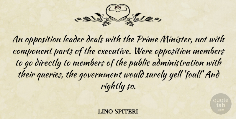 Lino Spiteri Quote About Component, Deals, Directly, Government, Leader: An Opposition Leader Deals With...