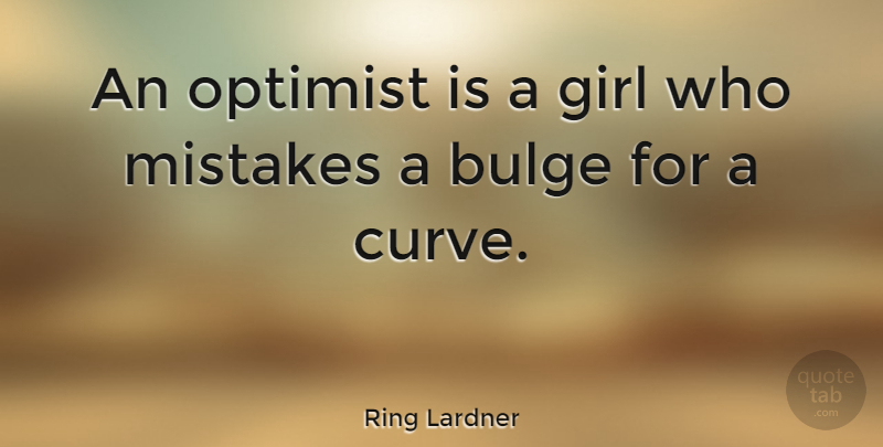 Ring Lardner Quote About American Comedian, Mistakes, Optimist: An Optimist Is A Girl...