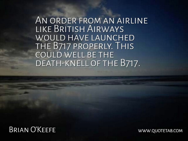 Brian O'Keefe Quote About Airline, British, Death, Order: An Order From An Airline...