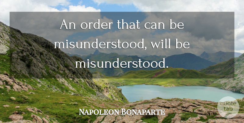 Napoleon Bonaparte Quote About Power, Order, Misunderstood: An Order That Can Be...