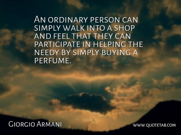 Giorgio Armani Quote About Buying, Helping, Needy, Ordinary, Shop: An Ordinary Person Can Simply...