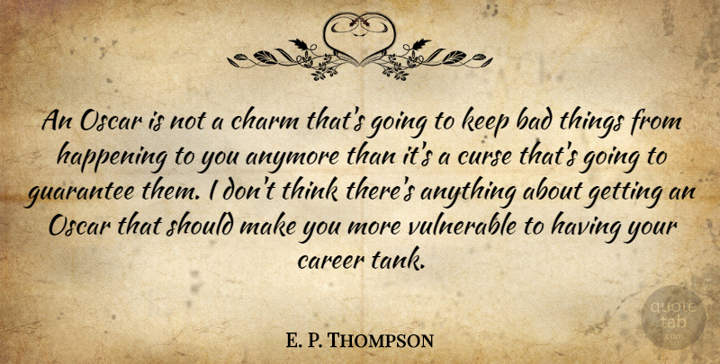 E. P. Thompson Quote About Anymore, Bad, Career, Charm, Charming: An Oscar Is Not A...