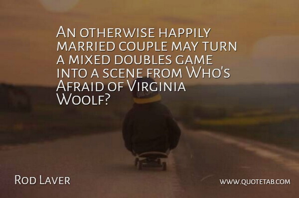 Rod Laver Quote About Couple, Virginia, Games: An Otherwise Happily Married Couple...