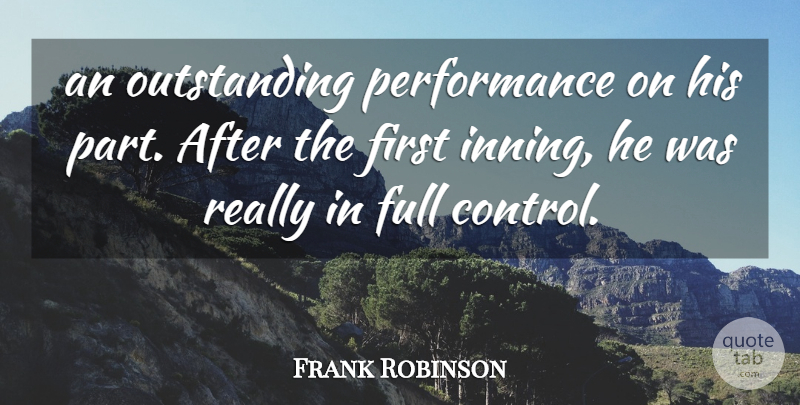 Frank Robinson Quote About Full, Performance: An Outstanding Performance On His...