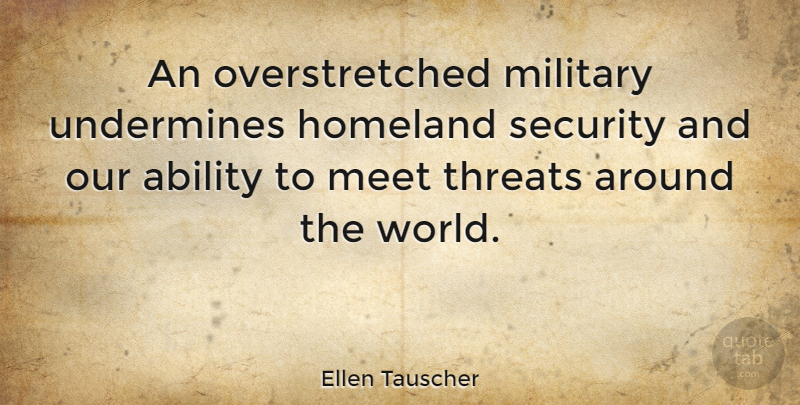 Ellen Tauscher Quote About Homeland, Meet, Threats, Undermines: An Overstretched Military Undermines Homeland...