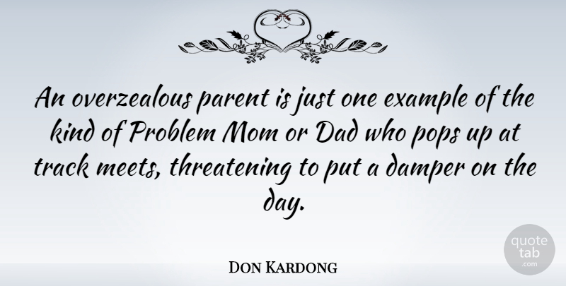 Don Kardong Quote About Dad, Example, Mom, Pops, Problem: An Overzealous Parent Is Just...