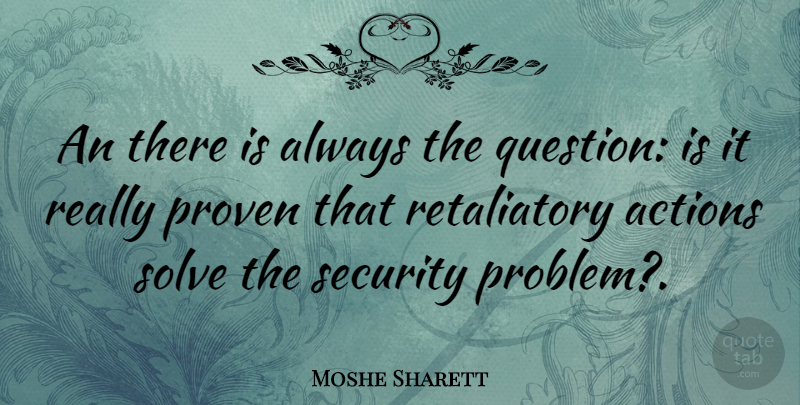 Moshe Sharett Quote About Action, Problem, Solve: An There Is Always The...