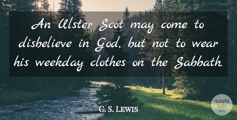 C. S. Lewis Quote About Clothes, Weekdays, May: An Ulster Scot May Come...