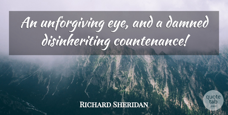 Richard Brinsley Sheridan Quote About Clever, Eye, Countenance: An Unforgiving Eye And A...