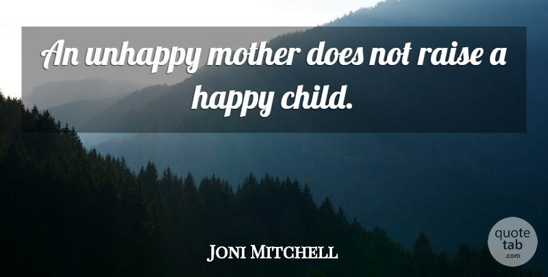 Joni Mitchell Quote About Mother, Children, Unhappy: An Unhappy Mother Does Not...
