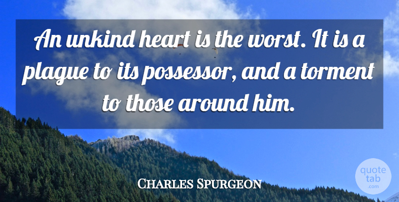 Charles Spurgeon Quote About Heart, Worst, Plague: An Unkind Heart Is The...
