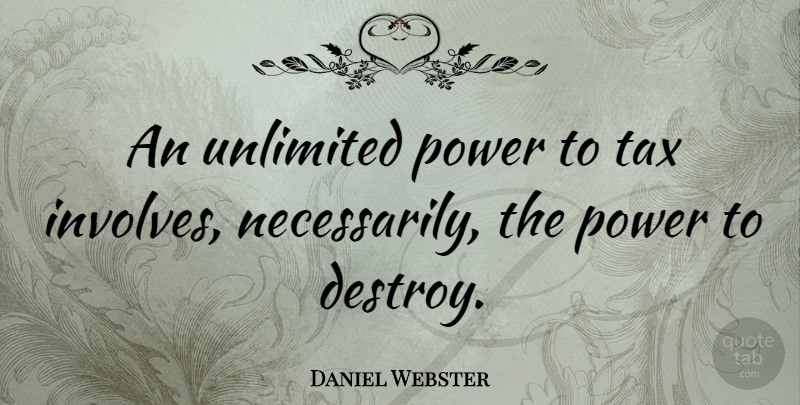 Daniel Webster Quote About Wisdom, Power, Politics: An Unlimited Power To Tax...