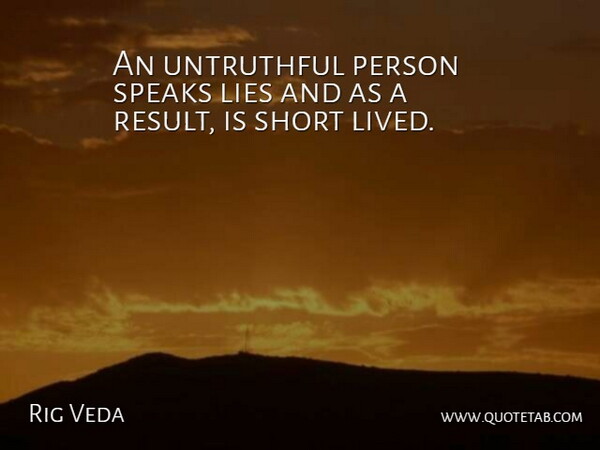 Rig Veda Quote About Lies, Lies And Lying, Short, Speaks: An Untruthful Person Speaks Lies...