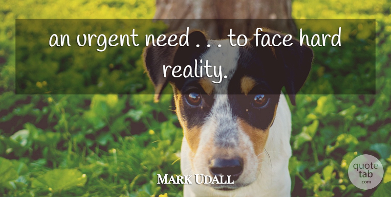 Mark Udall Quote About Face, Hard, Reality, Urgent: An Urgent Need To Face...