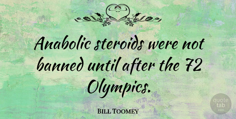 Bill Toomey Quote About Olympics, Corny, Steroid: Anabolic Steroids Were Not Banned...