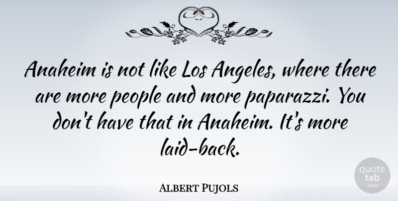 Albert Pujols Quote About Los, People: Anaheim Is Not Like Los...